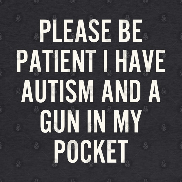 Please be patient i have autism and a gun in my Pocket by hippohost